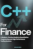 C++ for Finance: A Modern, Practical Guide to Quantitative Programming and High-Performance Trading Systems