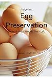 Fridgeless Egg Conservation Methods From Around The World (Fridgeless food preservation methods)