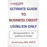 Ultimate Guide To Business Credit Using EIN Only: Get approved for 5 – 10 tradelines in 30 days