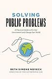 Solving Public Problems: A Practical Guide to Fix Our Government and Change Our World