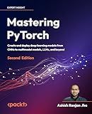 Mastering PyTorch: Create and deploy deep learning models from CNNs to multimodal models, LLMs, and beyond