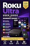 Roku Ultra User Guide For Beginners and Seniors: A Beginner-Friendly Step-by-Step Manual to Set Up, Stream in 4K HDR, Use Voice Controls, and Get the Most from Your Roku Ultra