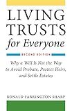 Living Trusts for Everyone: Why a Will Is Not the Way to Avoid Probate, Protect Heirs, and Settle Estates (Second Edition)