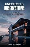 UNEXPECTED OBSERVATIONS: A REAL ESTATE APPRAISER’S INTROSPECTION