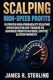 Scalping: High-Speed Profits: 15 Proven High-Probability Scalping Strategies for Day Traders to Maximize Profits in Forex, Crypto & Stock Markets
