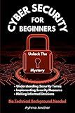 Cybersecurity For Beginners: Unlock The Mystery