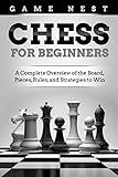 Chess for Beginners: A Complete Overview of the Board, Pieces, Rules, and Strategies to Win