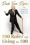 100 Rules for Living to 100: An Optimist's Guide to a Happy Life