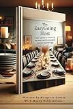The EasyGoing Host: Your Guide to Hosting Relaxed and Enjoyable Dinner Gatherings