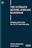 The Ultimate Moving Average Handbook: Bringing Science into the Art of Trend Following