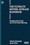The Ultimate Moving Average Handbook: Bringing Science into the Art of Trend Following