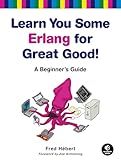 Learn You Some Erlang for Great Good!: A Beginner's Guide