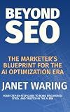 Beyond SEO: The Marketer’s Blueprint for the AI Optimization Era: Your step by step guide to being discovered, cited, and trusted in the AI Era