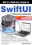 SwiftUI for Masterminds 4th Edition: How to take advantage of Swift and SwiftUI to create insanely great apps for iPhones, iPads, and Macs