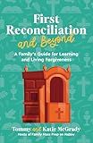 First Reconciliation and Beyond: A Family's Guide for Learning and Living Forgiveness