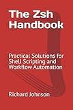 The Zsh Handbook: Practical Solutions for Shell Scripting and Workflow Automation