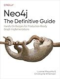 Neo4j: The Definitive Guide: Hands-On Recipes for Production-Ready Graph Implementations