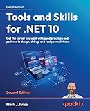 Tools and Skills for .NET 10: Get the career you want with good practices and patterns to design, debug, and test your solutions