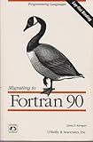 Migrating to Fortran 90 (Nutshell Handbooks) (Programming Languages)