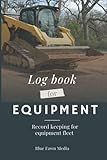 Log Book for Equipment: Record keeping for equipment fleet