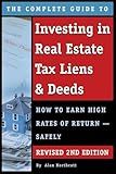 The Complete Guide to Investing in Real Estate Tax Liens & Deeds How to Earn High Rates of Return - Safely REVISED 2ND EDITION
