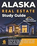 Alaska Real Estate Study Guide: Unofficial All-in-one Alaska Real Estate Exam Prep for the Alaska Real Estate Test. with Alaska Real Estate 500 Practice Questions, Answers and Explanations.