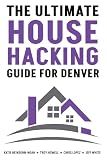 The Ultimate House Hacking Guide for Denver: A Technical Guide to Building a Denver Rental Portfolio Through House Hacking