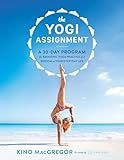 The Yogi Assignment: A 30-Day Program for Bringing Yoga Practice and Wisdom to Your Everyday Life