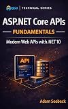 ASP.NET Core APIs Fundamentals: Building Modern Web APIs with .NET 10