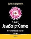 Building JavaScript Games: for Phones, Tablets, and Desktop