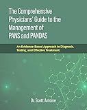 The Comprehensive Physicians' Guide to the Management of PANS and PANDAS: An Evidence-Based Approach to Diagnosis, Testing, and Effective Treatment