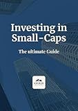 Investing in Small-Caps: The ultimate Guide