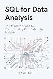 SQL for Data Analysis : The Modern Guide to Transforming Raw Data into Insights (Data Analytics Toolkit)