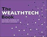 The WEALTHTECH Book: The FinTech Handbook for Investors, Entrepreneurs and Finance Visionaries