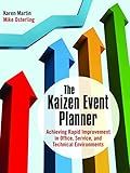 The Kaizen Event Planner: Achieving Rapid Improvement in Office, Service, and Technical Environments