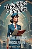 Wingtips & Scripts: A Flight Attendant Survival Guide