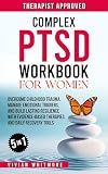 Complex PTSD Workbook for Women 5 in 1: Overcome Childhood Trauma, Manage Emotional Triggers, and Build Lasting Resilience with Evidence-Based Therapies ... Daily Recovery Tools (Recovery Made Simple)