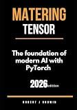 Mastering Tensors: The foundation of morden AI with PyTorch