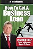 How to Get a Business Loan: Insider Help from a Veteran Loan Officer