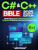 C# & C++ BIBLE: The Comprehensive Operational Handbook with Practical Tests, Step-by-Step Instructions & Secret Tips to Master These Powerful C-Based Languages and Secure Your Future in Programming