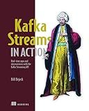 Kafka Streams in Action: Real-time apps and microservices with the Kafka Streams API
