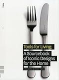 Tools for Living: A Sourcebook of Iconic Designs for the Home