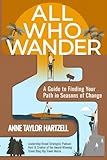 All Who Wander: A Guide to Finding Your Path in Seasons of Change