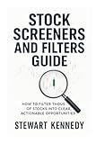 Stock Screeners and Filters Guide: How to Filter Thousands of Stocks into Clear Actionable Opportunities (The Investing Essentials Library)