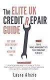 The Elite UK Credit Repair Guide : Get Your Credit Report To Work For You