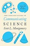 The Chicago Guide to Communicating Science: Second Edition (Chicago Guides to Writing, Editing, and Publishing)