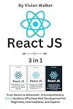 React JS: From Basics to Advanced - A Comprehensive 3-in-1 Guide to Effortless Web Development for Beginners, Intermediates, and Experts