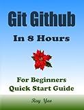 GIT GITHUB Programming in 8 Hours, For Beginners, Learn Coding Fast: Git Github Quick Start Guide & Exercises