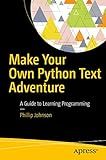 Make Your Own Python Text Adventure: A Guide to Learning Programming