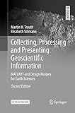 Collecting, Processing and Presenting Geoscientific Information: MATLAB® and Design Recipes for Earth Sciences